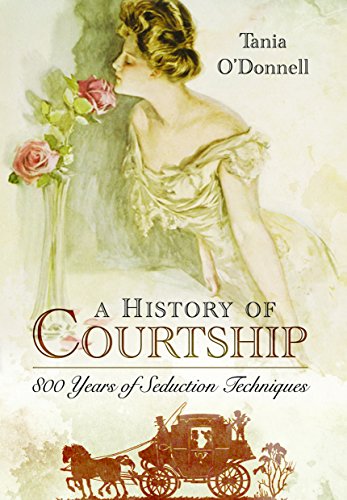 A History Of Courtship 800 Years Of Seduction Techniques Tania Odonnell