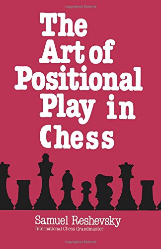 The Art Of Positional Play In Chess Samuel Reshevsky