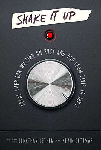 Shake It Up Great American Writing On Rock And Pop From Elvis To Jay Z Jonathan Lethem