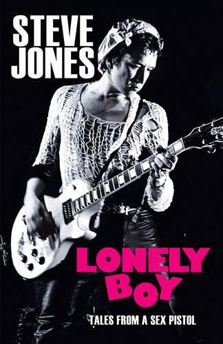 Lonely Boy Tales From A Sex Pistol 1st Edition Steve Jones