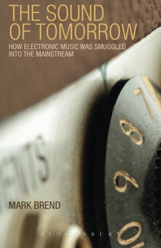 The Sound Of Tomorrow How Electronic Music Was Smuggled Into The Mainstream Mark Brend