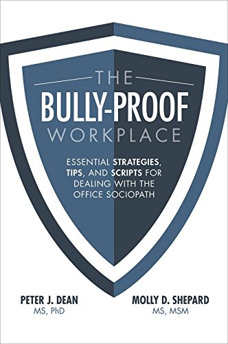 The Bullyproof Workplace Essential Strategies Tips And Scripts For Dealing With The Office Sociopath 1st Edition Peter J Dean