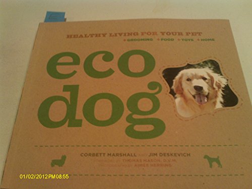 Eco Dog Healthy Living For Your Pet 1st Edition Corbett Marshall