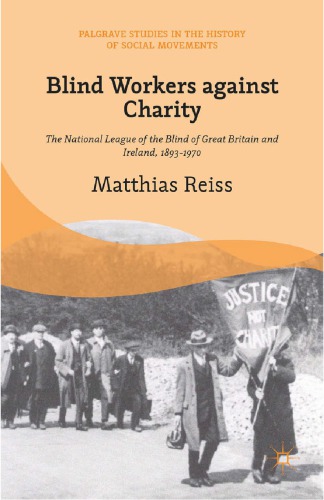 Blind Workers Against Charity The National League Of The Blind Of Great Britain And Ireland 18931970 Reiss