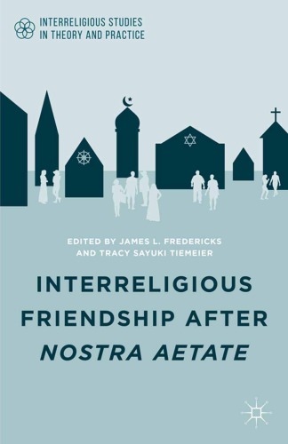 Interreligious Friendship After Nostra Aetate Fredericks James L Tiemeier