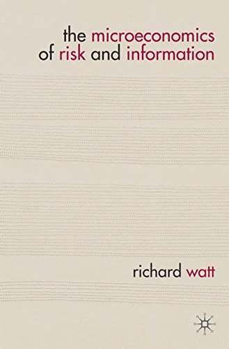 The Microeconomics Of Risk And Information Richard Watt