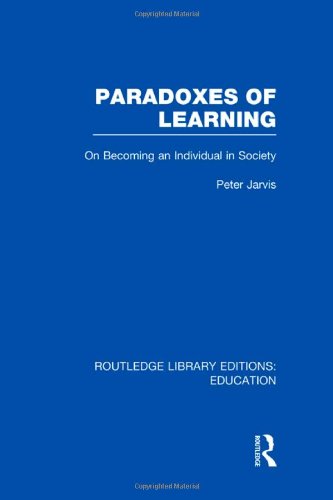 Paradoxes Of Learning On Becoming An Individual In Society 1st Edition Peter Jarvis