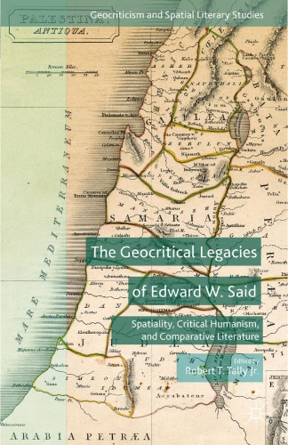 The Geocritical Legacies Of Edward W Said Spatiality Critical Humanism And Comparative Literature Tally