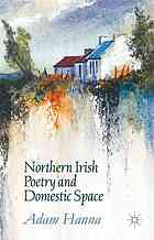 Northern Irish Poetry And Domestic Space Adam Hanna