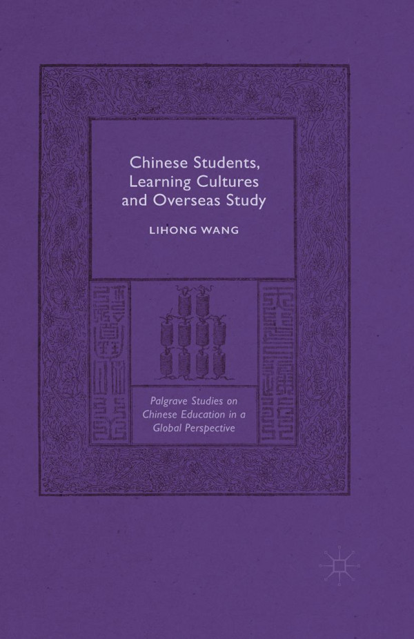 Palgrave Studies On Chinese Education In A Global Perspective Chinese Students Learning Cultures And Overseas Study Wang