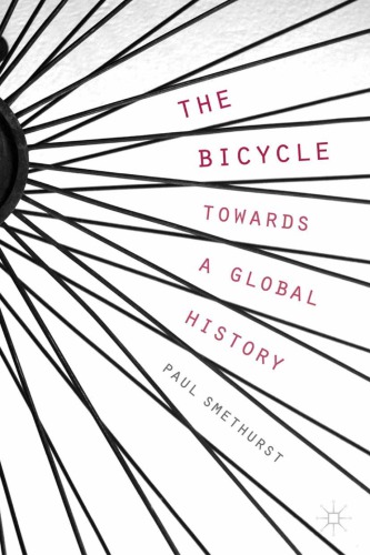 The Bicycle Towards A Global History Paul Smethurst