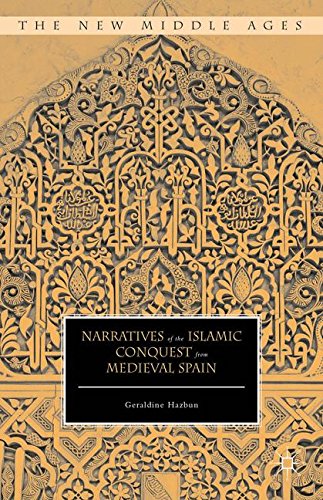 Narratives Of The Islamic Conquest From Medieval Spain 1st Geraldine Hazbun