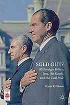 Sold Out Us Foreign Policy Iraq The Kurds And The Cold War Gibson