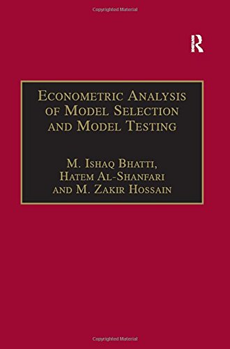 Econometric Analysis Of Model Selection And Model Testing M Ishaq Bhatti