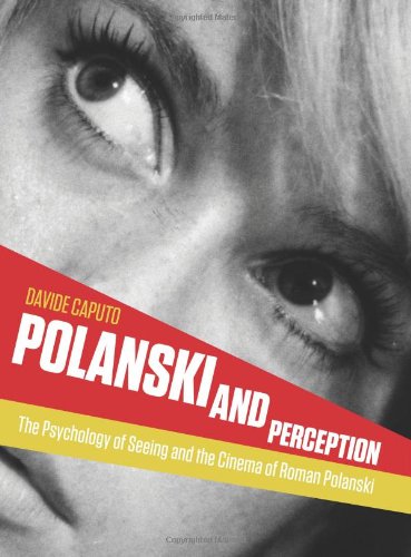 Polanski And Perception The Psychology Of Seeing And The Cinema Of Roman Polanski 2012 Davide Caputo