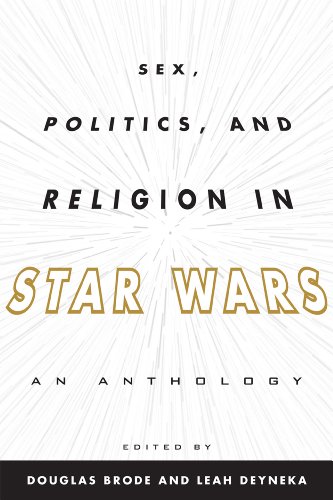 Sex Politics And Religion In Star Wars An Anthology Douglas Brode