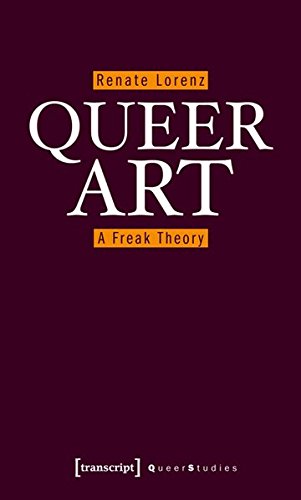 Queer Art A Freak Theory Renate Lorenz