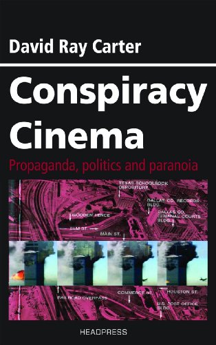 Conspiracy Cinema Propaganda Politics And Paranoia David Ray Carter
