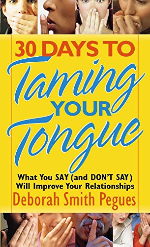 30 Days To Taming Your Tongue What You Say And Dont Say Will Improve Your Relationships Deborah Smith Pegues