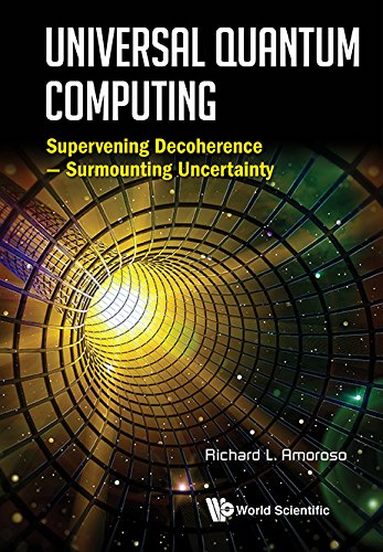 Universal Quantum Computing Supervening Decoherence Surmounting Uncertainty Richard L Amoroso