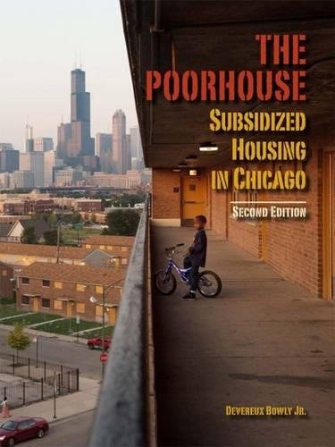 The Poorhouse Subsidized Housing In Chicago 2nd Ed Devereux Bowly Jr