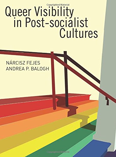 Queer Visibility In Postsocialist Cultures Nrcisz Fejes Andrea P Balogh