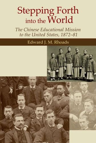 Stepping Forth Into The World The Chinese Educational Mission To The United States 187281 Edward J M Rhoads