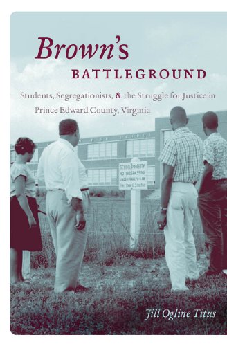 Browns Battleground Students Segregationists And The Struggle For Justice In Prince Edward County Virginia 1st Edition Jill Ogline Titus