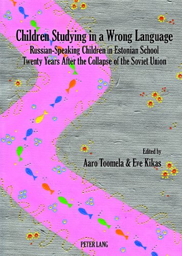 Children Studying In A Wrong Language Russianspeaking Children In Estonian School Twenty Years After The Collapse Of The Soviet Union 1st Edition Aaro Toomela