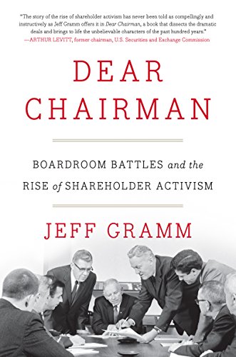 Dear Chairman Boardroom Battles And The Rise Of Shareholder Activism Jeff Gramm
