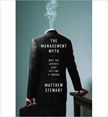 The Management Myth Why The Experts Keep Getting It Wrong 1st Matthew Stewart