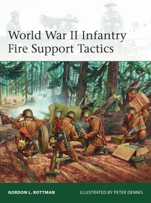 World War Ii Infantry Fire Support Tactics Gordon L Rottman