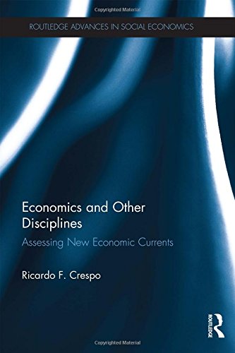 Economics And Other Disciplines Assessing New Economic Currents 1st Edition Ricardo F Crespo