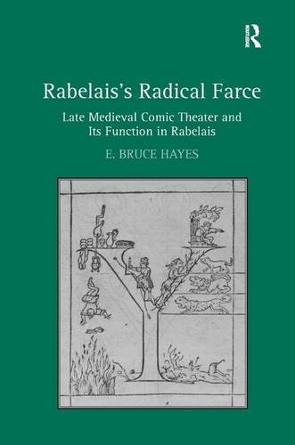 Rabelaiss Radical Farce Late Medieval Comic Theater And Its Function In Rabelais New Edition E Bruce Hayes