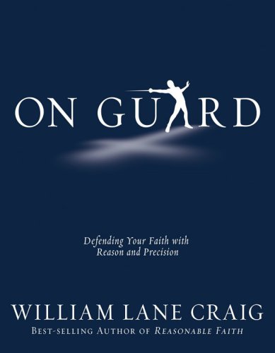 On Guard Defending Your Faith With Reason And Precision 1st Edition William Lane Craig
