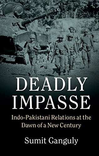 Deadly Impasse Indopakistani Relations At The Dawn Of A New Century Sumit Ganguly