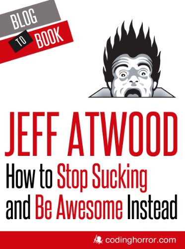 How To Stop Sucking And Be Awesome Instead Jeff Atwood