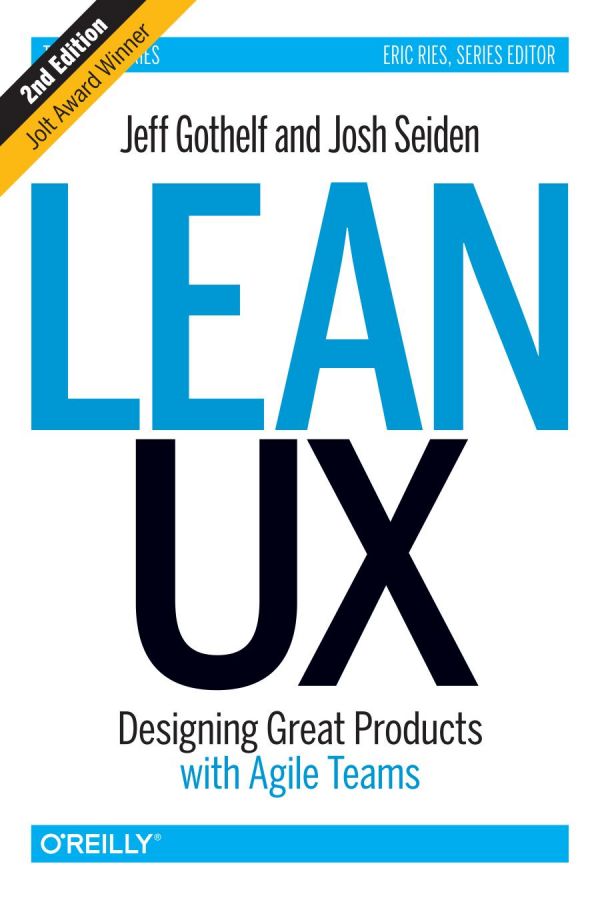Lean Ux Designing Great Products With Agile Teams 2nd Edition Jeff Gothelf