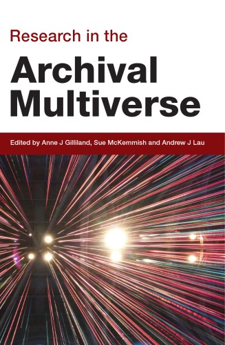 Research In The Archival Multiverse Anne J Gilliland Sue Mckemmish