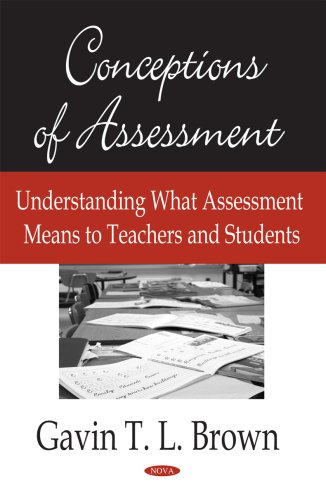Conceptions Of Assessment Understanding What Assessment Means To Teachers And Students Gavin T L Brown