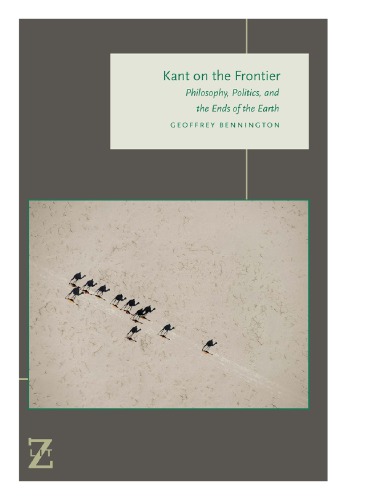 Kant On The Frontier Philosophy Politics And The Ends Of The Earth Geoffrey Bennington