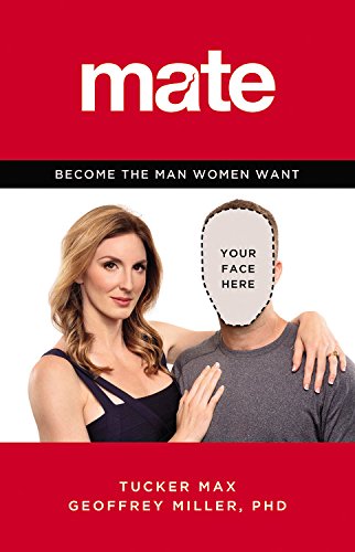 Mate Become The Man Women Want 2nd Edition Tucker Max Geoffrey Miller