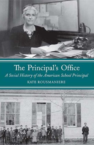 The Principals Office A Social History Of The American School Principal Kate Rousmaniere