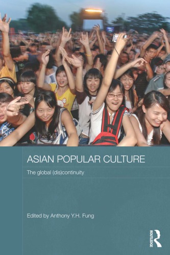 Asian Popular Culture The Global Discontinuity Anthony Yh Fung