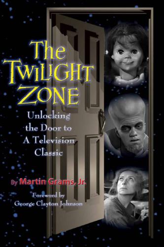 The Twilight Zone Unlocking The Door To A Television Classic Martin Grams Jr