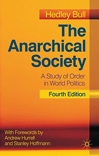 The Anarchical Society A Study Of Order In World Politics 4th Edition Hedley Bull