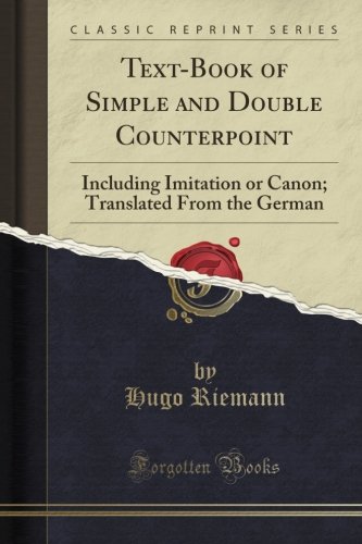 Textbook Of Simple And Double Counterpoint Including Imitation Or Canon Translated From The German Hugo Riemann