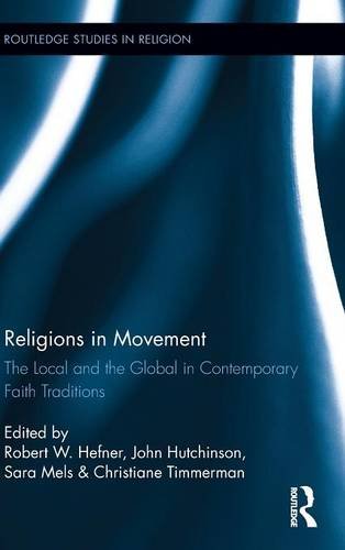 Religions In Movement The Local And The Global In Contemporary Faith Traditions Robert W Hefner