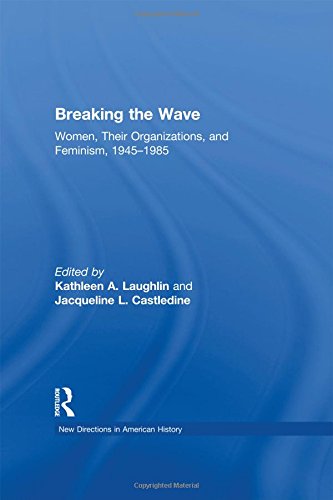 Breaking The Wave Women Their Organizations And Feminism 19451985 Kathleen A Laughlin