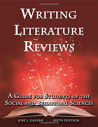 Writing Literature Reviews A Guide For Students Of The Social And Behavioral Sciences 6th Edition Jose L Galvan